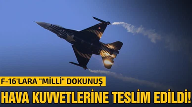 Millileştirilen F-16'lar Hava Kuvvetlerine teslim edildi