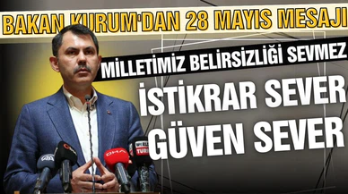 Bakan Kurum: Milletimiz belirsizliği sevmez