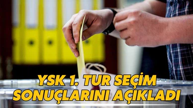 YSK 1. tur seçim sonuçlarını açıkladı