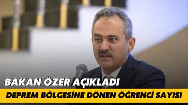 Bakan Özer, deprem bölgesine geri dönen öğrenci sayısını açıkladı