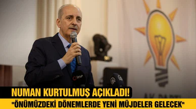 Numan Kurtulmuş: Önümüzdeki dönemlerde yeni müjdeler gelecek