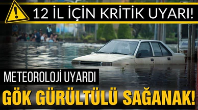 Meteoroloji'den 12 il için kritik uyarı