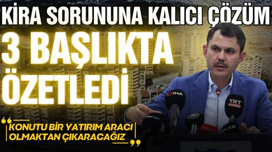 Bakan Kurum'dan kira sorununu çözecek 3 adım!