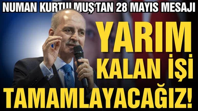 Numan Kurtulmuş, "Yarım kalan işi tamamlayacağız"