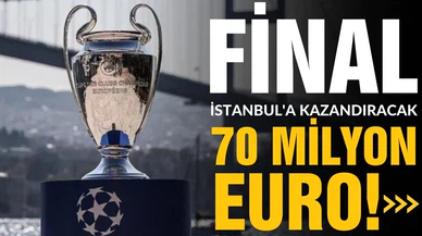 Şampiyonlar Ligi finali Türkiye'ye 75 milyon avro getirecek