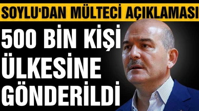 Bakan Soylu açıkladı: 500 bin kişiyi ülkesine gönderdik