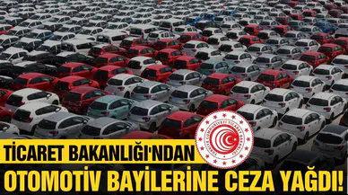Otomotiv bayilerine ceza yağdı!