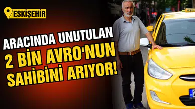Eskişehirli taksici aracında unutulan paranın sahibini arıyor!