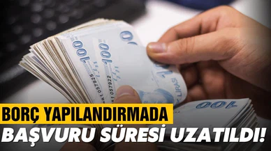Borç yapılandırmasında başvuru süresi uzatıldı