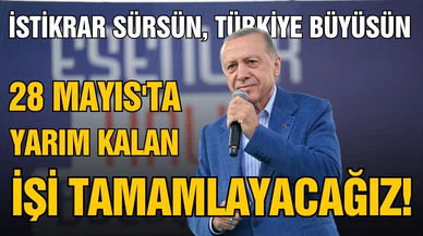 Cumhurbaşkanı Erdoğan, "İstikrar sürsün, Türkiye büyüsün"
