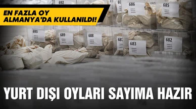 Yurt dışı oyları sayıma hazır!
