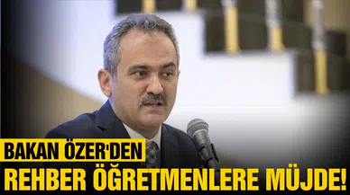 Bakan Özer'den rehber öğretmenlere müjde!