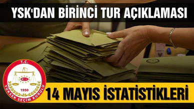 YSK 14 Mayıs istatistiklerini açıkladı!