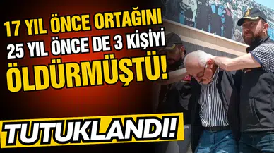 17 yıl önce ortağını, 25 yıl önce de 3 kişiyi öldürmüştü! Tutuklandı!