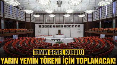 TBMM Genel Kurulu yarın yemin töreni için toplanacak!