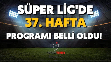 Süper Lig'de 37.hafta maçları yarın başlıyor!