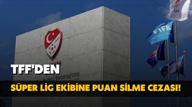 TFF'den Süper Lig ekibine puan silme cezası