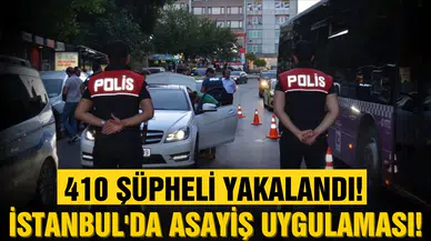 İstanbul'da asayiş uygulaması! 410 şüpheli yakalandı!