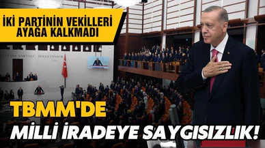 Milli iradeye saygısızlık! Ayağa kalkmadılar