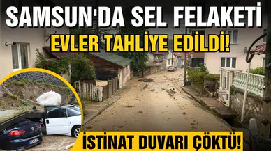Samsun'da sel felaketi: Evler tahliye edildi!