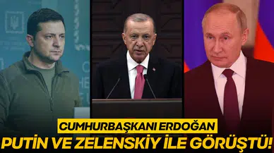 Cumhurbaşkanı Erdoğan, Zelenskiy ve Putin ile görüştü!