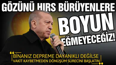 Erdoğan: Gözünü hırs bürüyenlere boyun eğmeyeceğiz