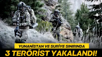 Suriye ve Yunanistan sınırında 3 terörist yakalandı