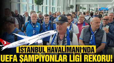 İstanbul Havalimanı'nda "UEFA Şampiyonlar Ligi" uçuş rekoru