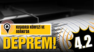 Kuşadası Körfezi ve Adana'da peş peşe depremler!
