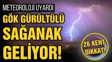 Meteoroloji'den 26 kent için kritik uyarı!