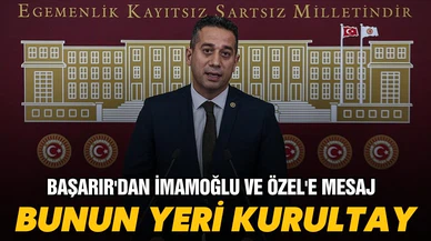 Başarır'dan İmamoğlu ve Özel'e mesaj!