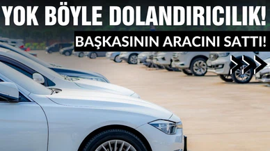 Böyle dolandırıcılık hikayesi görülmedi! Kendisinin olmayan aracı sattı!