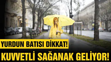  Yurdun batısında kuvvetli sağanak bekleniyor