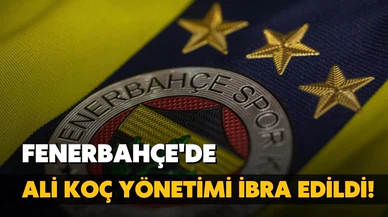 Fenerbahçe'de Ali Koç yönetimi ibra edildi
