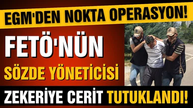 FETÖ'nün sözde yöneticisi Zekeriye Cerit tutuklandı!