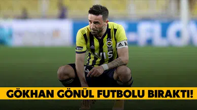 Gökhan Gönül futbolu bıraktı!