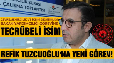 Refik Tuzcuoğlu, Bakan Yardımcılığı görevine atandı!