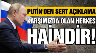 Putin: Karşımızdaki herkes haindir!