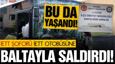 İETT şoförü, İETT otobüsüne baltayla saldırdı!