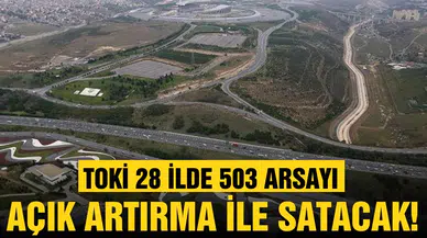 TOKİ, 28 ilde 503 arsayı açık artırma ile satacak