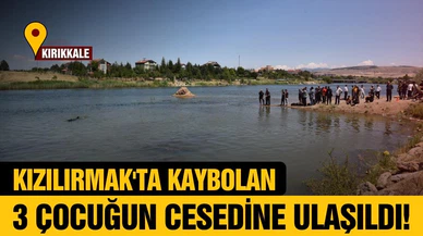 Kızılırmak'ta kaybolan 3 çocuğun cesedine ulaşıldı!