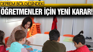 Deprem bölgesindeki öğretmenler için yeni karar!