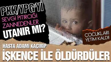 PKK/YPG'nin işkenceyle öldürdüğü kardeşini unutamıyor