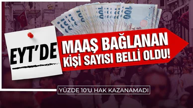 EYT'de maaş bağlanan kişi sayısı belli oldu!