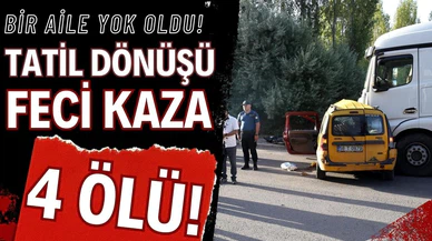 Tatil dönüşü korkunç kaza! Bir aile yok oldu!