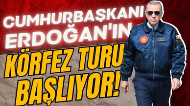Erdoğan'ın körfez turu bugün başlıyor!
