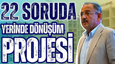 22 soruda  "Yerinde Dönüşüm Projesi"