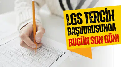 LGS tercih başvurusunda bugün son gün!