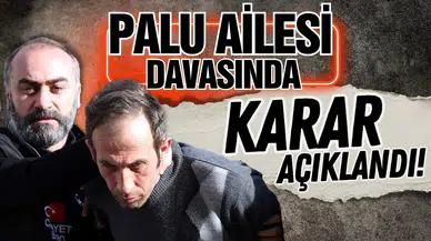 Palu ailesi davasında karar açıklandı!