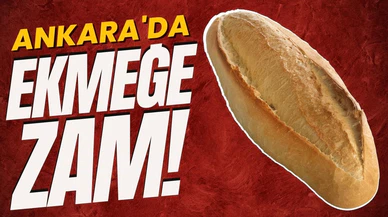 Ankara'da ekmeğe zam geldi